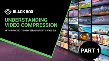 Understanding Video Compression: Impact on Image Quality & Bandwidth (Part 1 of 4) | Black Box®