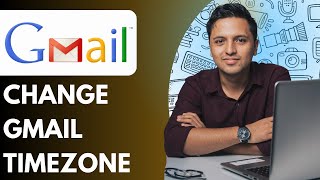 How to Change Gmail Timezone (Full 2025 Guide)