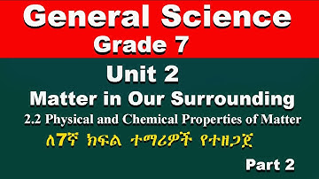 Grade 7 General Science  Unit 2 part 2 | Matter | Physical and Chemical Properties of Matter