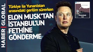 Elon Musk'tan İstanbul'un Fethine Gönderme! Bu Paylaşımı Olay Oldu