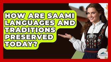How Are Saami Languages and Traditions Preserved Today? - Unmapping Scandinavia