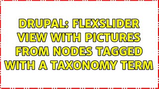 Drupal: Flexslider view with pictures from nodes tagged with a taxonomy term