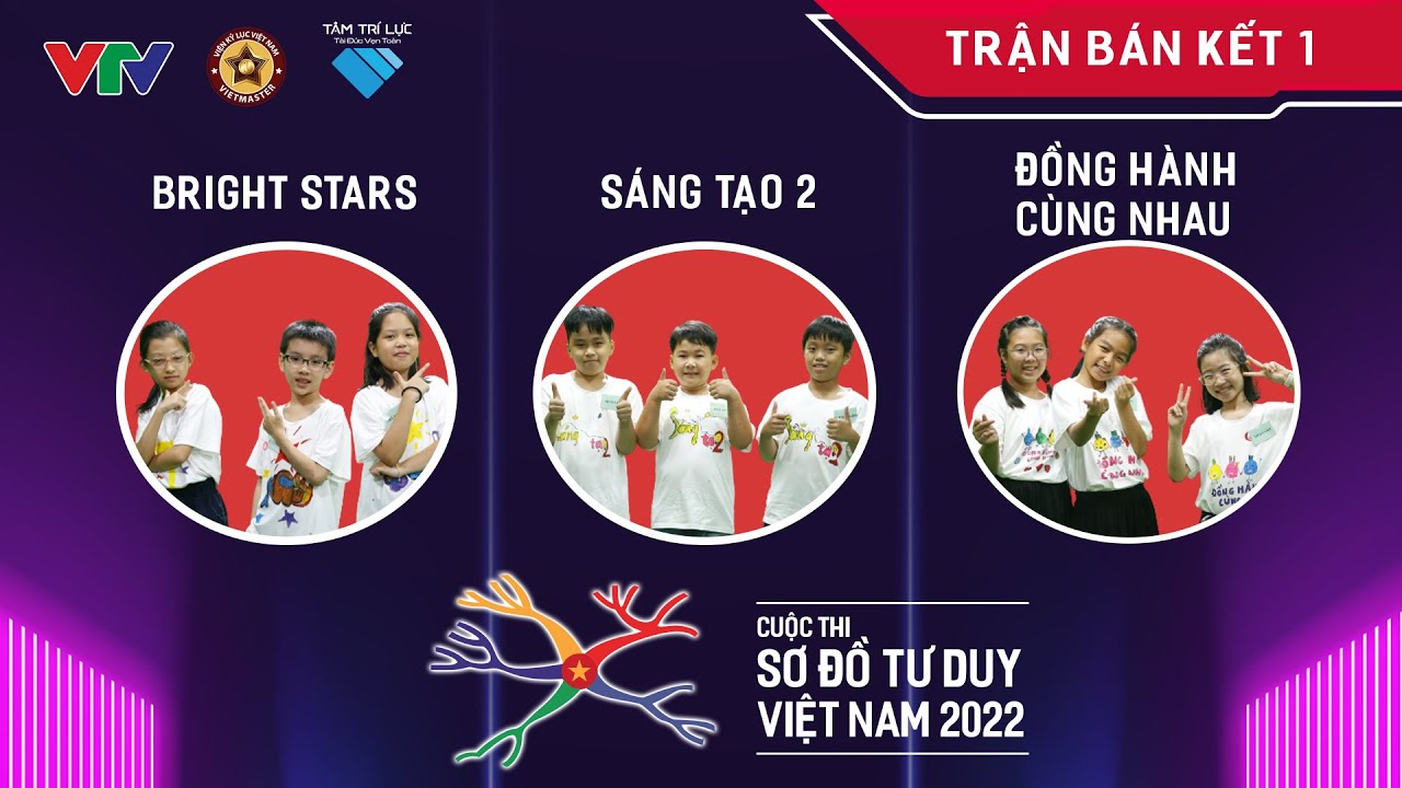 Trận Bán kết 1: Bright stars, Đồng hành cùng nhau và Sáng tạo 2 | Cuộc thi Sơ đồ Tư duy VN 2022