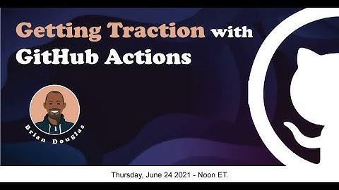 Getting Traction with GitHub Actions by Brian Douglas