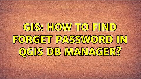 GIS: How to find forget password in QGIS DB manager?