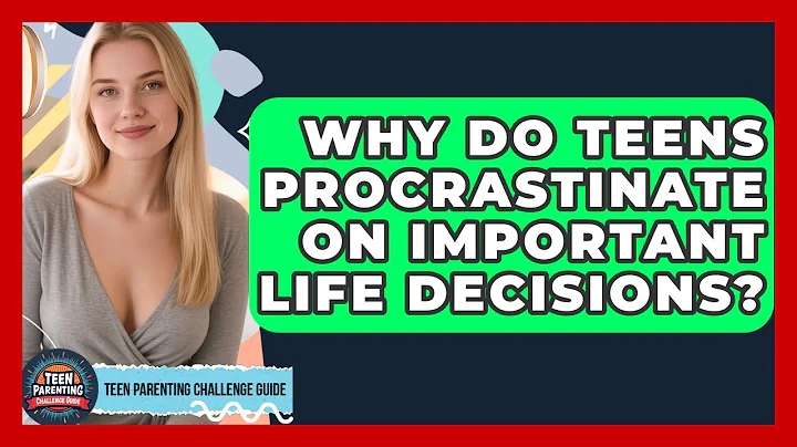 Why Do Teens Procrastinate On Important Life Decisions? - Teen Parenting Challenge Guide