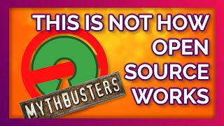 This is NOT how Open Source works - Common Myths and misconceptions