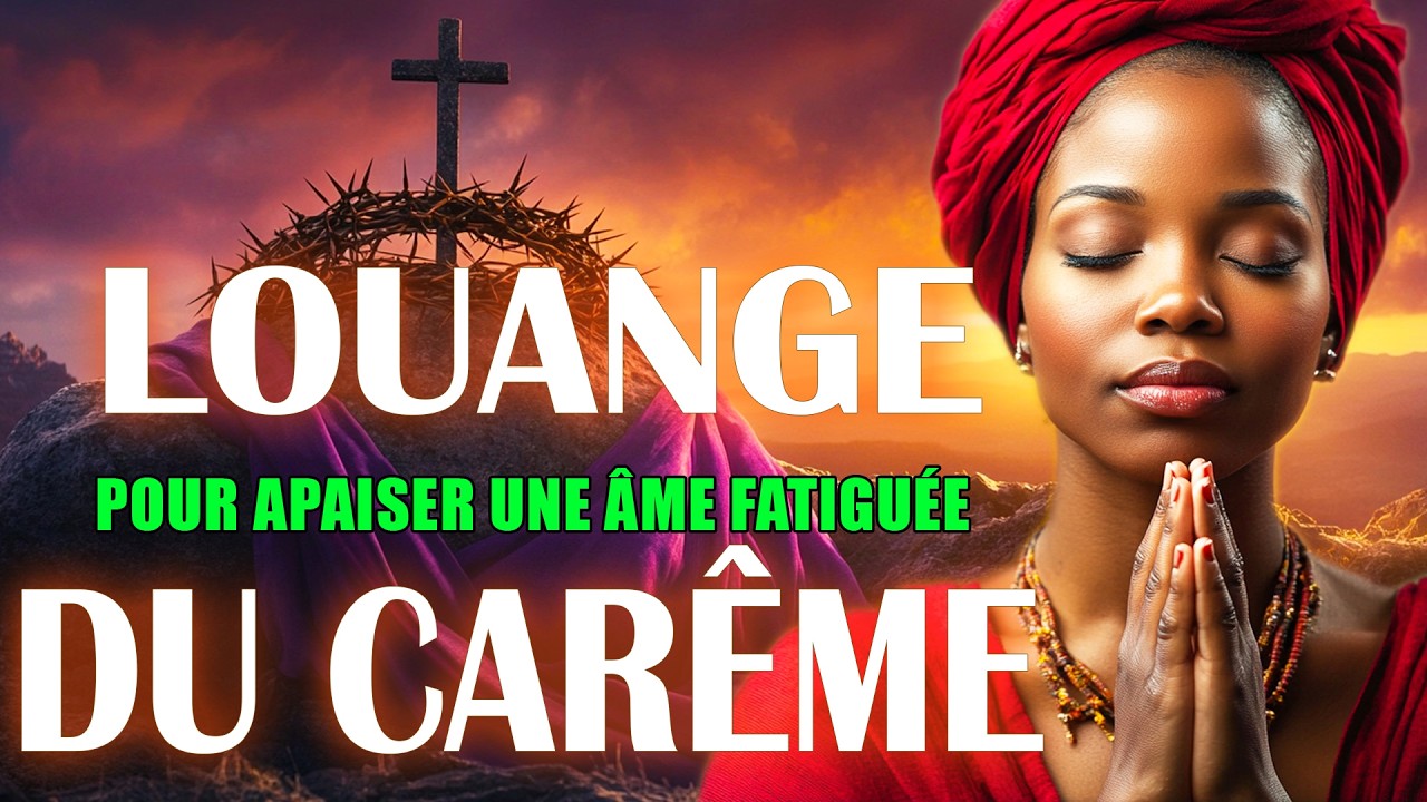 Louange du Carême 🙏 Top louange et adoration Pour Trouvez La Tranquillité En La Présence De Dieu