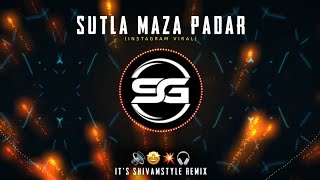 SUTLA MAZA PADAR | (BOUNCY MIX) | DJ VIKAS REMIX || IT'S SHIVAMSTYLE REMIX | INSTAGRAM TRENDING SONG