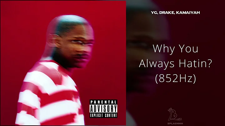 YG, Drake, Kamaiyah - Why You Always Hatin? (852Hz)