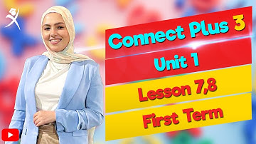 Connect Plus 3 - Unit 1 - Lesson 7,8 - كونكت بلس ٣ - الوحدة الأولى - الدرس 7,8
