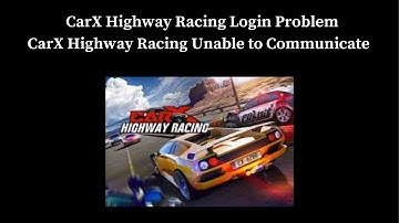 How to Fix CarX Highway Racing Login Problem I CarX Highway Racing  Unable to Communicate Solution