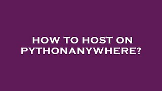 How to host on pythonanywhere