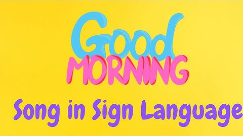Good Morning Song in Sign Language!