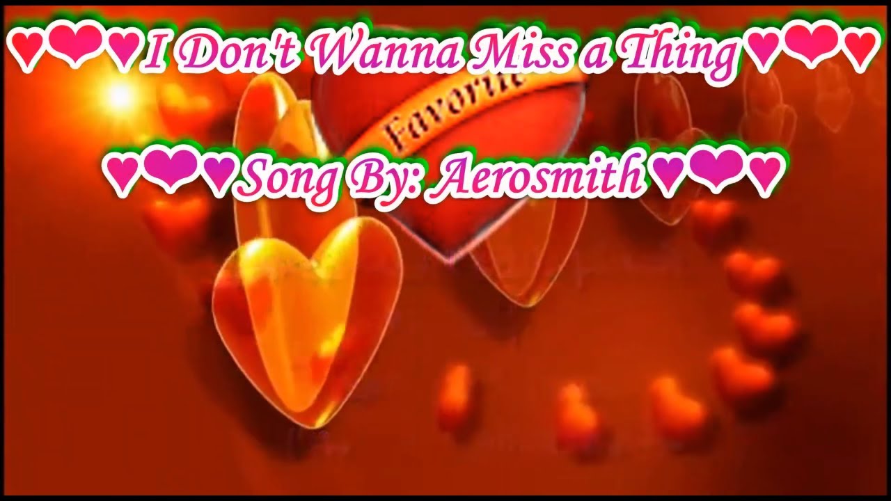 ♥ ♥I Don't Wanna Miss a Thing ♥ ♥ Aerosmith ♥ ♥Song With Lyrics ♥ ♥