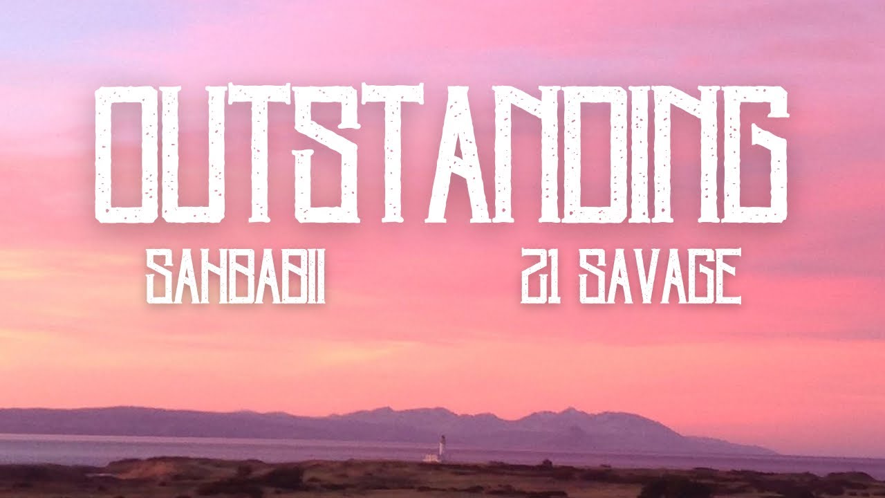SahBabii - Outstanding (feat. 21 Savage) [Official Music Lyrics]