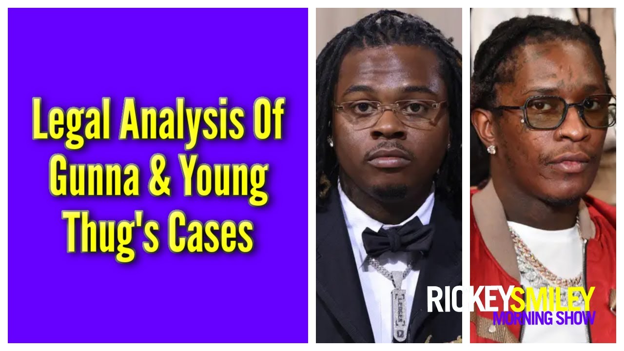 Legal Analysis Of Gunna & Young Thug’s Cases