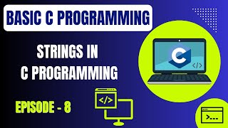 Basic C Programming | Episode 8: Strings in C Programming | Embedded Systems