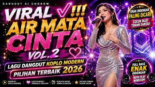AIR MATA CINTA VOL. 2 | VIRAL!!! LAGU DANGDUT KOPLO MODERN PILIHAN TERBAIK 2026' | DANGDUT AI CHOROW