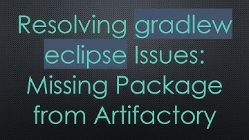 Resolving gradlew eclipse Issues: Missing Package from Artifactory