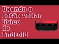 Usando o botão voltar voltar físico do Android