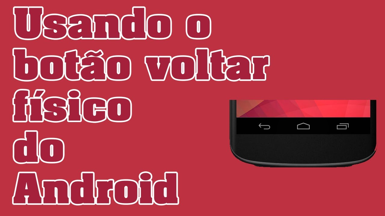 Usando o botão voltar voltar físico do Android - YouTube