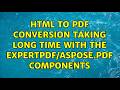 Html to PDF conversion taking long time with the ExpertPDF/Aspose.Pdf components (6 Solutions!!)
