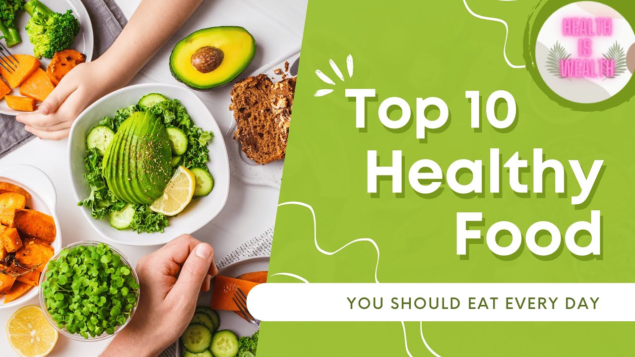 Top 10 Healthy Foods You Should Eat Every Day - YouTube