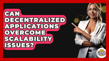 Can Decentralized Applications Overcome Scalability Issues? - CryptoBasics360.com