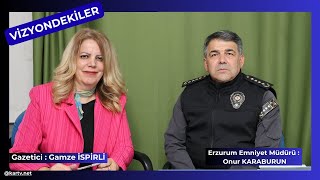 Erzurum Ne Kadar Güvende? Emniyet Müdürü Onur Karaburun Gamze İspirli Ile Vizyondakilerde- İzle