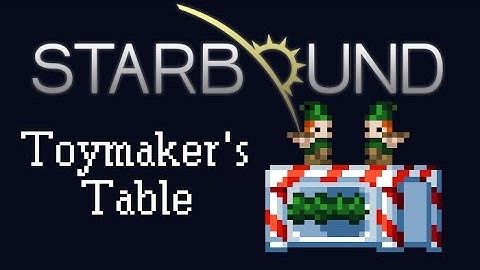 [Starbound Guide] - Toymaker