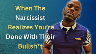 When The Narcissist Realizes Your Done