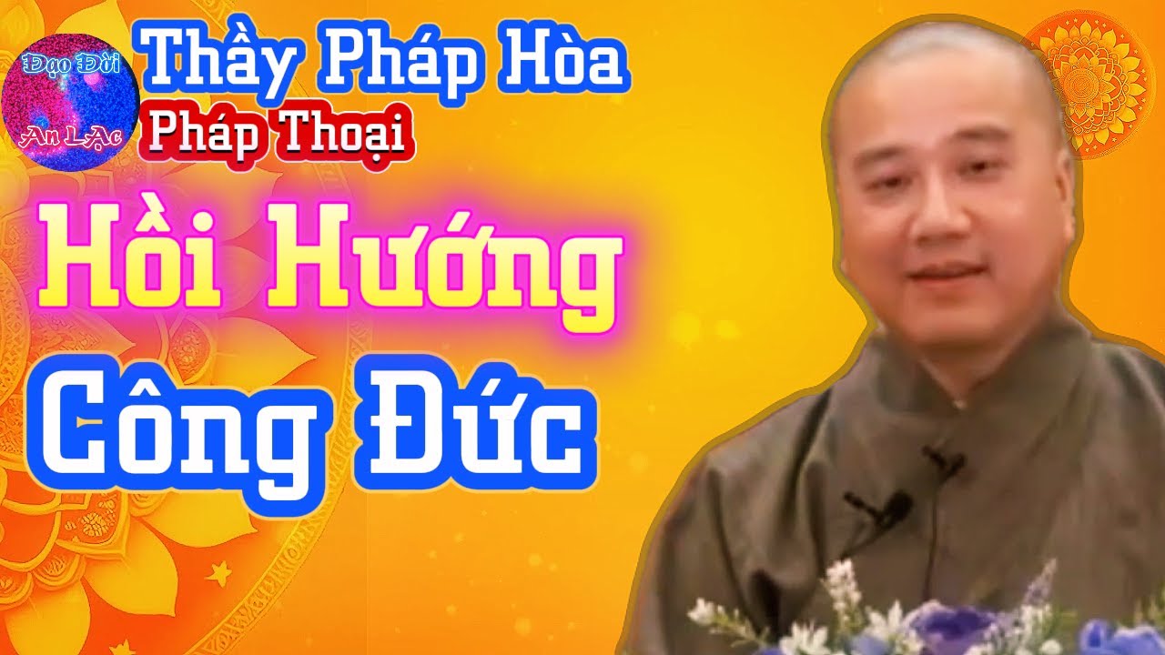 Cách Hồi Hướng Công Đức cho người thân? Thầy Pháp Hòa