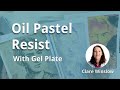 Oil Pastel Resist with Gel Plate