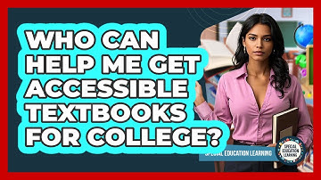 Who Can Help Me Get Accessible Textbooks For College? - Special Education Learning