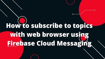 🔥 How to subscribe to topics with web browser using Firebase Cloud Messaging 🚀 | Step-by-Step Guide