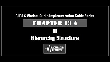 CUBE Wwise 2018: Chapter 13 A - UI: Hierarchy Structure