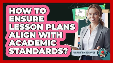 How to Ensure Lesson Plans Align with Academic Standards?