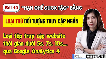 Chặn click tặc Google Ads bằng Loại trừ đối tượng truy cập thời gian ngắn | Chống Click Tặc - Bài 10
