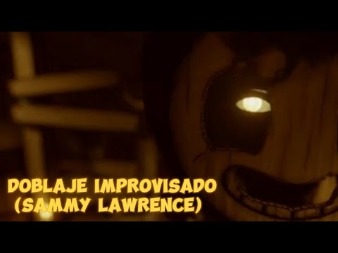 Sammy Lawrence / doblaje improvisado / Bendy and the ink machine / parodia / chamba / OJ343