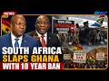 SouthAfrica SLAP Ghana S Prez Mahama Citizens With 10 Year VISA Ban As Pressure To Ban GoldFields 