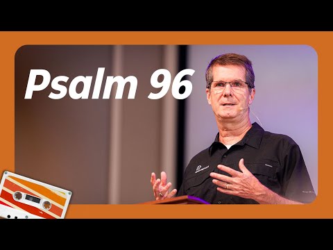 Psalm 96 | August 13, 2023 | Psalms - The 90's