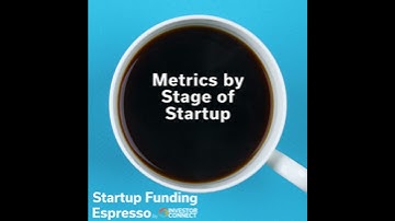 Startup Funding Espresso -- Metrics by Stage of Startup