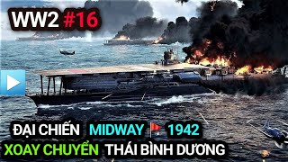 Thế chiến 2 - Tập 16 | Trận chiến Midway 1942 - Đại chiến tàu sân bay xoay chuyển Thái Bình Dương