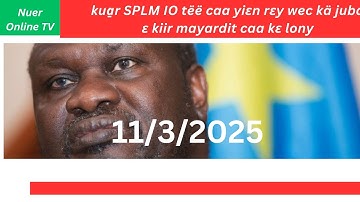 kua̱r SPLM IO tëë caa yiɛn rɛy wec kä juba ɛ kiir mayardit caa kɛ lony Nuer online TV Läär