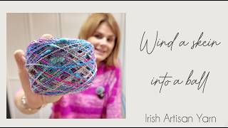 How to Wind a Skein of Hand-Dyed Yarn into a Ball | Beginner-Friendly Tutorial
