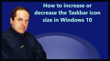 How to increase or decrease the Taskbar icon size in Windows 10