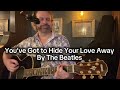 YOU'VE GOT TO HIDE YOUR LOVE AWAY - The Beatles (acoustic guitar cover)