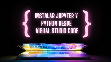Instalar Jupyter Notebook y Python desde Visual Studio Code