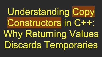 Understanding Copy Constructors in C+ + : Why Returning Values Discards Temporaries